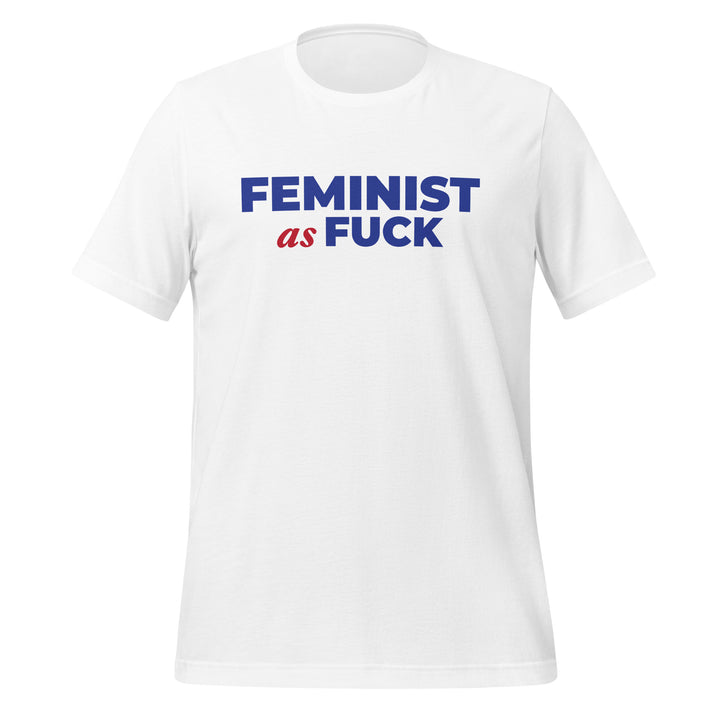 Feminist as Fuck Unisex White Tee