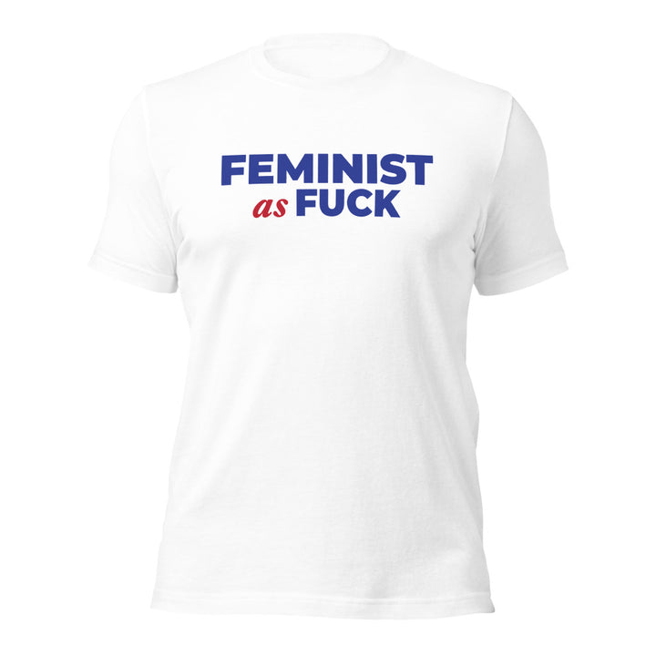 Feminist as Fuck Unisex White Tee